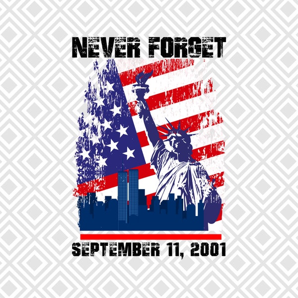 Never Forget 911 PNG, Sublimation Design Download, The Statue of Liberty, September 11th, 2001, Shirt Design Png, 9/11 Png, American Flag