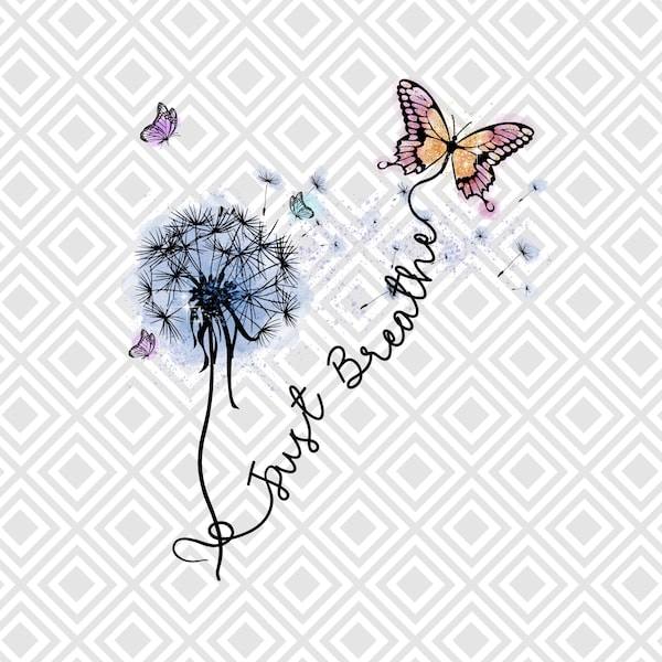 Just Breathe PNG, Just Breathe Dandelion Butterfly png, Mommy Quotes Png, Dandelion Design png, Inspirational Quotes png, Motivational png