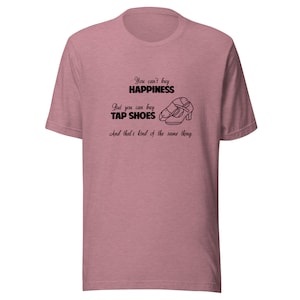 Happiness Tap Shoes Unisex t-shirt