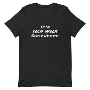 It&#39;s Tech Week Somewhere Unisex t-shirt