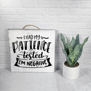 Funny Handmade Wooden Sign: Patience Tested Negative