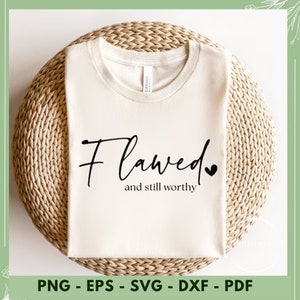 Flawed and Still Worthy SVG, Self Love Mental Health Christian Quote (Digital Download)