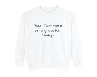 Custom Designed Sweatshirt, any text or design
