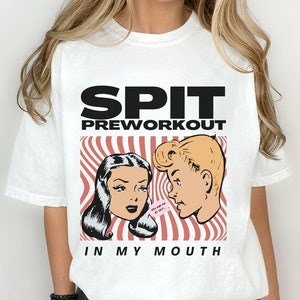 Spit Pre-Workout in my Mouth Gym Pump Cover, Gym Rat Shirt, Cute Pump Cover, Men Gym Shirt, Pre-Workout Shirt, Gym Sweatshirt, Gift for Gym