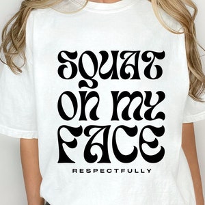 Squat on my Face Respectfully Gym Shirt, Funny Gym Shirt, Weightlifting Shirt, Pump Cover, Men Gym Shirt, Cute Gym Clothes, Gym Gift