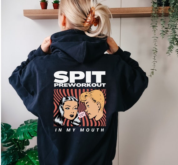 Spit Pre workout in My Mouth Gym Pump Cover Gym Rat Hoodie Pump