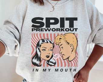 Spit Pre-Workout in my Mouth Pump Cover, Gym Sweatshirt, Pump Cover, Men Workout Clothes, Gift for Him, Gift For Her, Woman Fitness Sweater