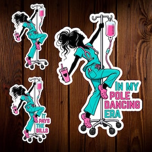 May include: Three stickers featuring a silhouette of a person in teal scrubs and pink clogs, holding a pink cup, climbing an IV pole with a pink IV bag. Text reads: IN MY POLE DANCING ERA and IT PAYS THE BILLS. The design uses teal, pink, and black.