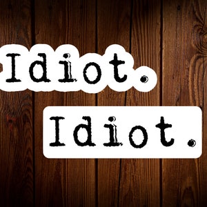 Idiot Sticker, Insulting Sticker, Insult, idiot, water bottle sticker, hydro flask stickers, Gloss Die Cut Sticker, Laptop Planner Sticker