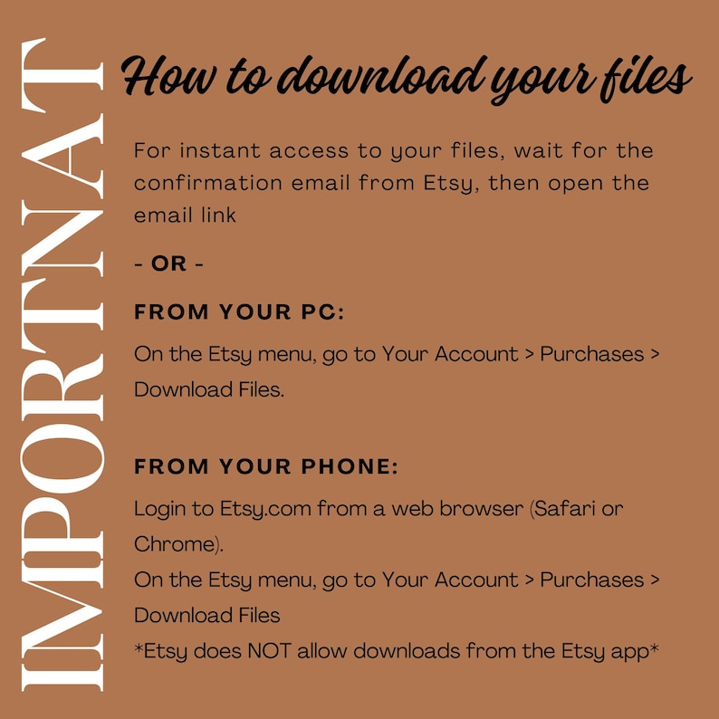 May include: A brown background with white text explaining how to download files from Etsy. The text includes instructions for downloading files from a computer and a mobile phone. The text also states that Etsy does not allow downloads from the Etsy app.