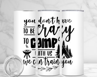 Camping Tumbler – You Don't Have to Be Crazy to Camp With Us