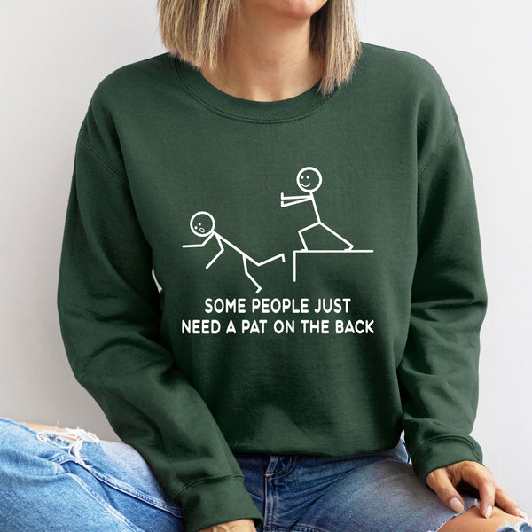 Some People Just Need A Pat On The Back Sweatshirt, Funny Sweatshirt, Sarcastic Women Sweatshirt, Hilarious Sweatshirt, Humor Sweatshirt