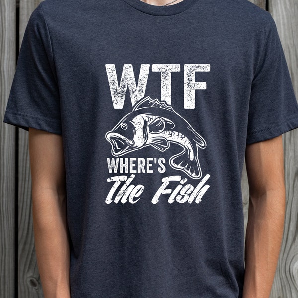 WTF: Where's The Fish, Mens Fishing T shirt, Funny Fishing Shirt, Fishing Graphic Tee, Fisherman Gifts, Present For fisherman, Good Catch