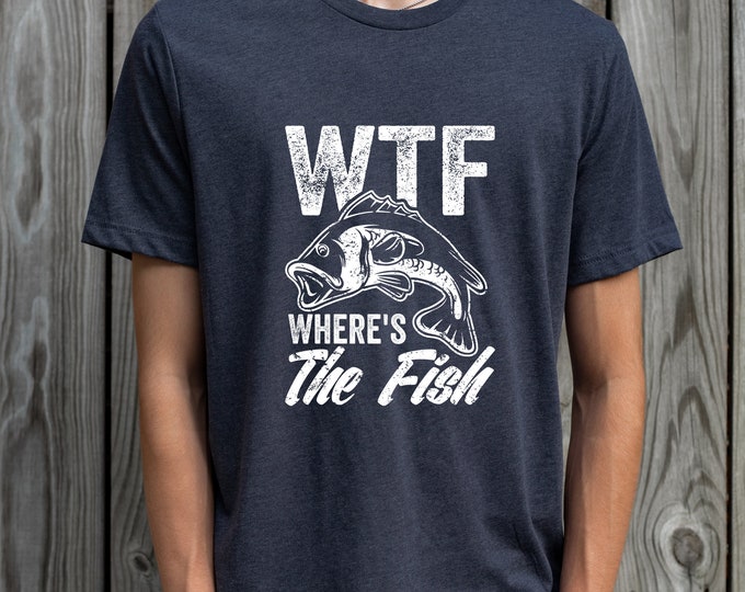 WTF: Where's The Fish, Mens Fishing T shirt, Funny Fishing Shirt, Fishing Graphic Tee, Fisherman Gifts, Present For fisherman, Good Catch