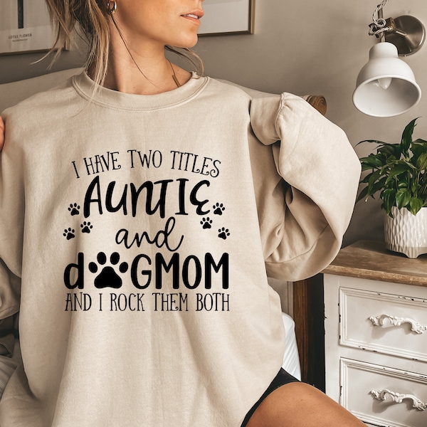 Funny Aunt Sweatshirt, Aunt Gift, Dog Lover Aunt Sweatshirt, Dog Mom&Auntie Sweatshirt, Aunt and Dog Mom Hoodie, Aunt Birthday Gift