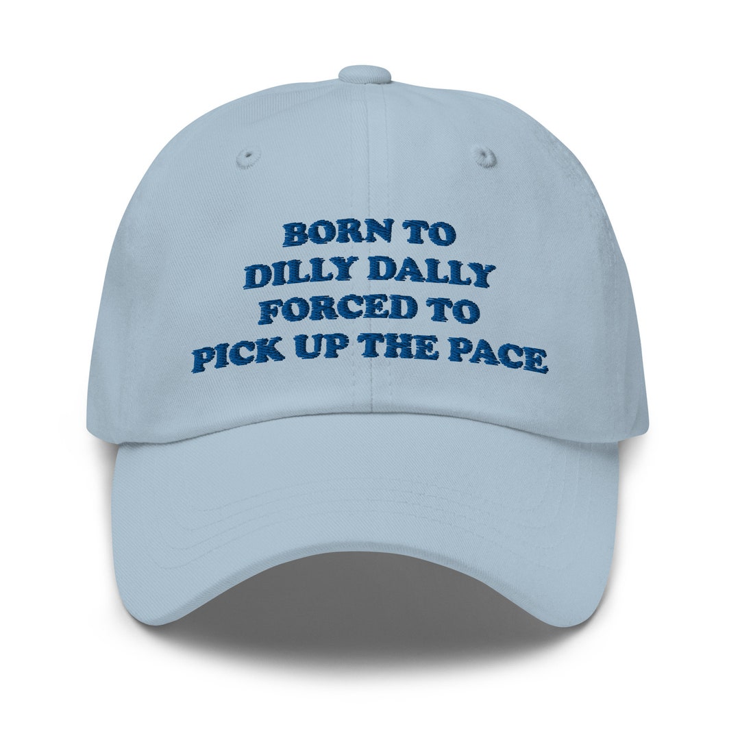 Buy Funny Hat, Weird Hat, Born to Dilly Dally Hat, Meme Hat, Cute Hat,  Embroidered Hat, Friend Gift Online in India