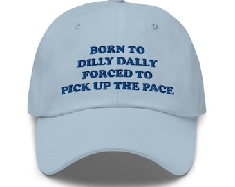 Funny Hat, Weird Hat, Born To Dilly Dally Hat, Meme Hat, Cute Hat, Embroidered Hat, Friend Gift