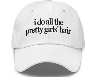 I Do All The Pretty Girls Hair, Hair Stylist Hat, Embroidered Hat, Hairdresser Cap, Funny Hair Hat, Hairstylist Gift, Cosmetology Hat