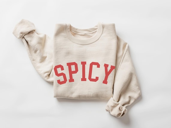 Spicy Sweatshirt, Funny Sweatshirt, Meme Crewneck, Trendy Sweatshirt, Girlfriend Gift, Boyfriend