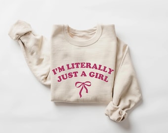 I’m Literally Just A Girl, Embroidered Sweatshirt, Girly Sweatshirt, Funny Sweatshirt, Trendy Crewneck, Girlfriend Gift, Wife Gift