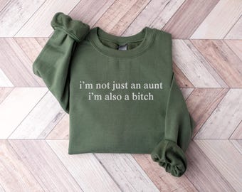 Funny Sweatshirt, Aunt Sweatshirt, I’m Not Just Aunt I’m Also A Bitch, Embroidered, Sarcastic Shirt, Auntie Gift, Adult Humor,Weird Crewneck