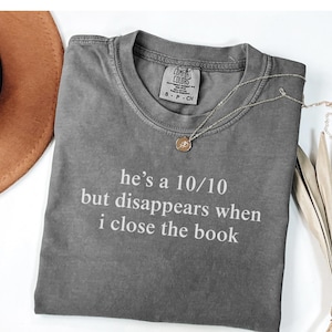 Reading Shirt, He’s a 10/10 But Disappears When I Close The Book, Book Boyfriend Shirt, Bookish Shirt, Funny Shirt, Book Lover Shirt, Readin