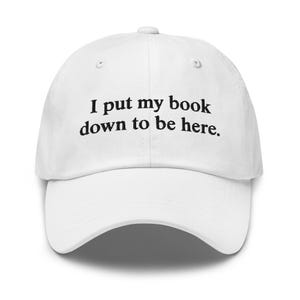 I Put My Book Down To Be Here, Book Lover Gift, Literature Gift, Book Club Gift, Literary Gift, Reading Hat, Gift For Her, Bookish Hat