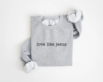 Love Like Jesus, Christian Sweatshirt, Church Crewneck, Faith Apparel, Embroidered, Sweatshirt, Religious Gift, Catholic Gift, Friend Gift