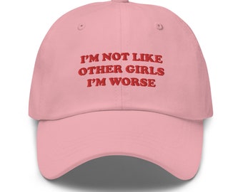 I’m Not Like Other Girls I’m Worse Hat, Funny Hat, Meme Hat, Aesthetic Hat, Friend Gift