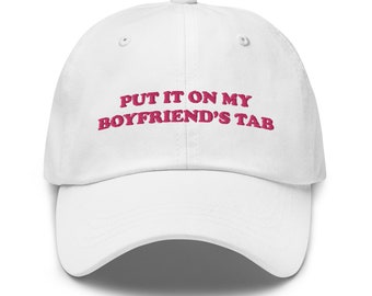 Funny Hat, Put It On My Boyfriend’s Tab Hat, Meme Hat, Gag Gift, Aesthetic Hat, Boyfriend Gift, Stocking Stuffer, Embroidered Hat, Weird Hat