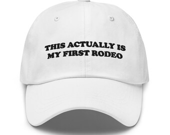 Funny Hat, This Acrually Is My First Rodeo Hat, Aesthetic Hat, Meme Hat, Gag Gift, Friend Gift, Embroidered Hat, Sarcastic Hat