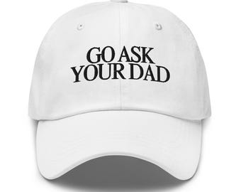 Go Ask Your Dad, Funny Hat, Weird Hat, Meme Hat, Cute Hat, Embroidered Hat, Friend Gift, Trendy Hat, Gift for Her, Wife Gift, Girlfriend