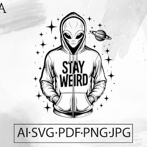 &quot;Alien Wear &quot;&quot;Stay Weird&quot;&quot; Hoodie SVG Raum Sci-Fi UFO trippy Outerspace Galaxy - Sofortiger digitaler Download ai svg jpg png pdf Cricut.&quot;