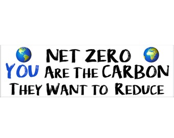 Net Zero You Are the Carbon They Want to Reduce – 12x3 in. Bumpersticker