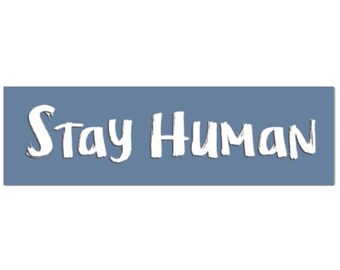 Stay Human– 12x3 in. Bumpersticker