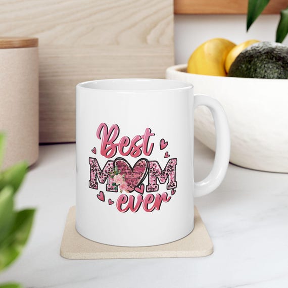 Ceramic Mug, Best Mom Ever, Mother's Day Gift, Coffee Cup, Tea Mug, Birthday Present, Gift for Her