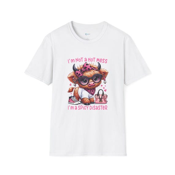 I'm Not A Hot Mess, I'm A Spicy Disaster Cute Highland Cow TShirt  Funny, Sassy, Trendy Tee