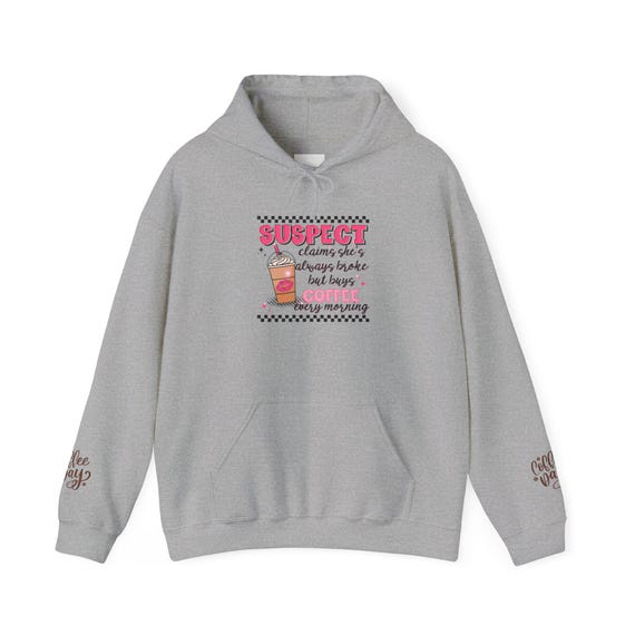 Funny Suspect Claims She's Always Broke But Buys Coffee Every Morning Hoodie, Jumper, Pullover, Sweatshirt, Unisex