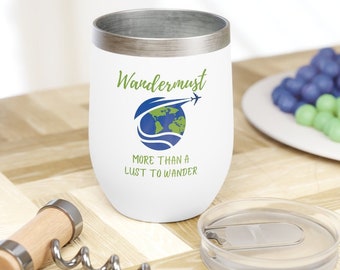 WanderMust more than a Lust to Travel | Chill Wine Tumbler w/Lid - for Travelers, Vagabonds & Nomads