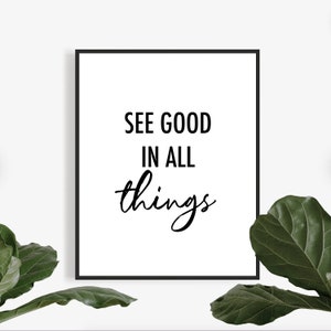 See The Good In All Things, See The Good, Printable Wall Art, Inspirational Quotes, Motivational Quote, Wall Art, Inspirational Gift