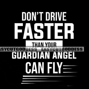Don&#39;t Drive Faster Than Your Guardian Angel Can Fly Designs For Stickers Designs For Car Decals Quotes SVG PNG JPG Vector Designs Cut Files