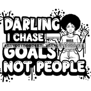 Darling, I Chase Goals Not People Positive Motivational Quotes Melanin Woman Phrase Diva Dope Girl SVG PNG JPG Vector Designs Cutting Files