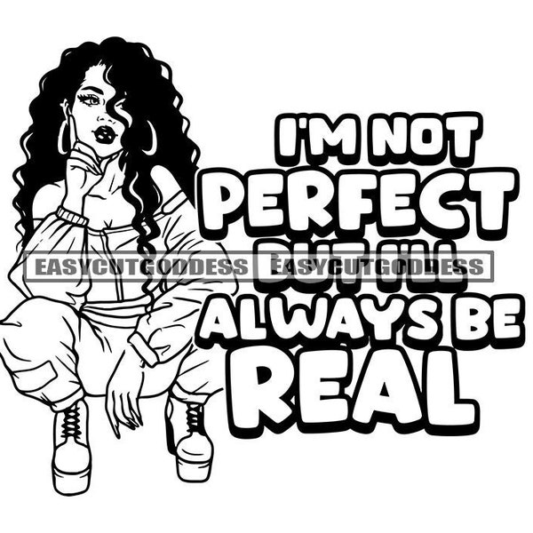 I'm Not Perfect But I Will Always Be Real Savage Sarcastic Woman Life Quotes Boss Lady Phrase Saying SVG PNG JPG Vector Designs Cut Files