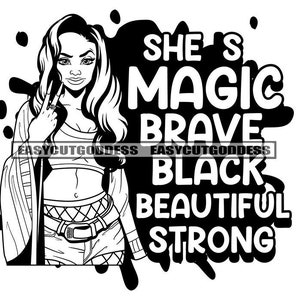 Melanin Woman She is Magic Brave Black Strong Savage Sarcastic Life Quotes Female Young Lady Nubian SVG PNG JPG Vector Designs Cut Files