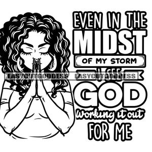 Even In The Midst Of My Storm I See God Quotes Woman Praying Prayers Hands Peace Lord Spiritual Hope SVG PNG JPG Vector Designs Cut Files