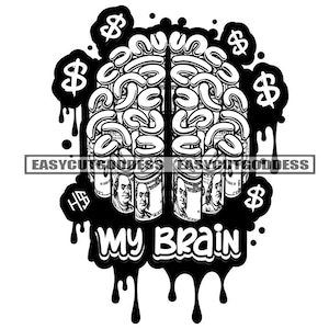 My Brain Human Cerebro Dripping Money Rolls Dollar Cash Swag Grind Grinding Grind Hustler Hustle Dinero SVG PNG JPG Vector Design Cut Files