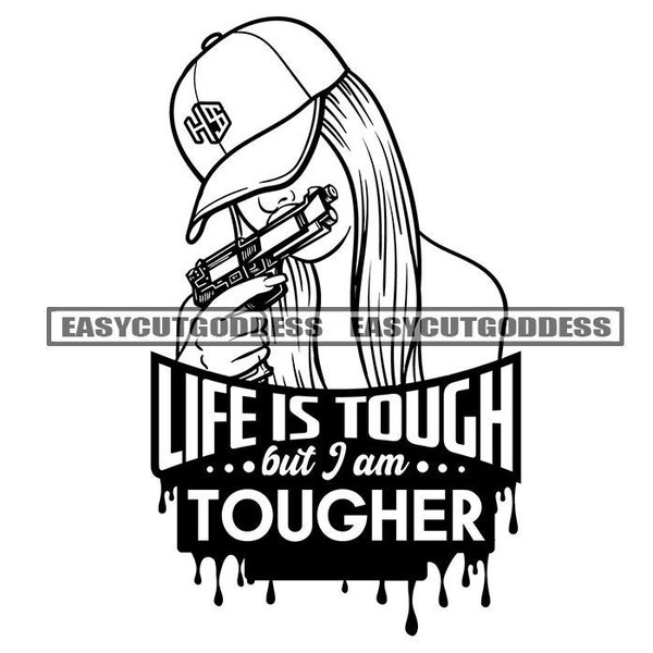 Gangster Woman Life Is Tough But I'm Tougher Savage Quotes Boss Ghetto Street Girl Money Cash Swag Grind SVG PNG JPG Vector Design Cut Files