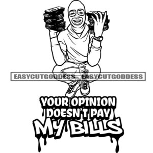 Your Opinion Doesn&#39;t Pay My Bills Savage Sarcastic Quotes Gangster Man Ski Mask Burglar Ghetto Dope Boy SVG PNG JPG Vector Designs Cut Files