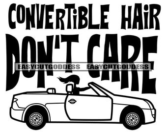 Convertible Hair Don&#39;t Care Savage Driver Quotes Designs For Stickers Designs For Car Decals Reference SVG PNG JPG Vector Designs Cut Files