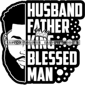 May include: Black and white graphic design featuring a man's face with a beard and the text "Husband Father King Blessed Man" with a crown above the word "King".